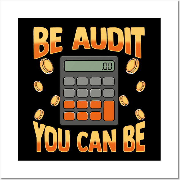 Be Audit You Can Be | Funny Auditor Gift Auditing Accounting Wall Art by Proficient Tees